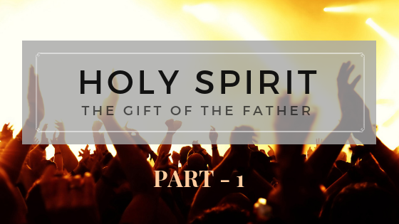 Holy Spirit- The Gift of the Father: Part 1 | Colin D