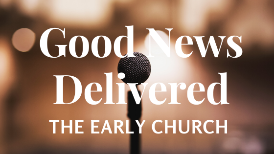 Good News Delivered – The Early Church
