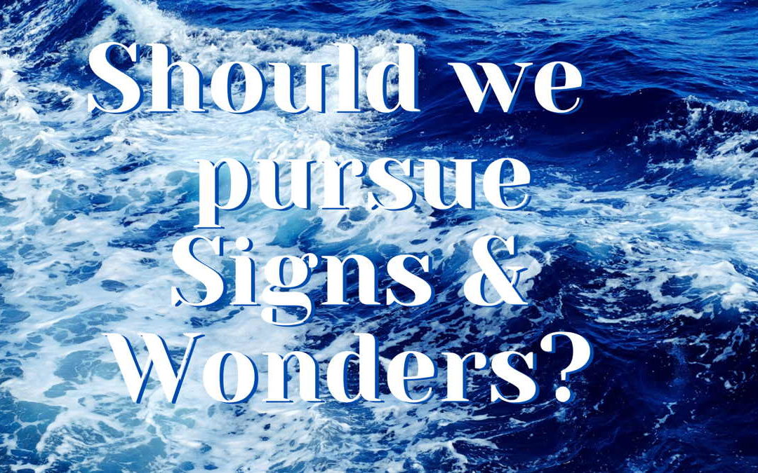 Should We Pursue Signs And Wonders ?