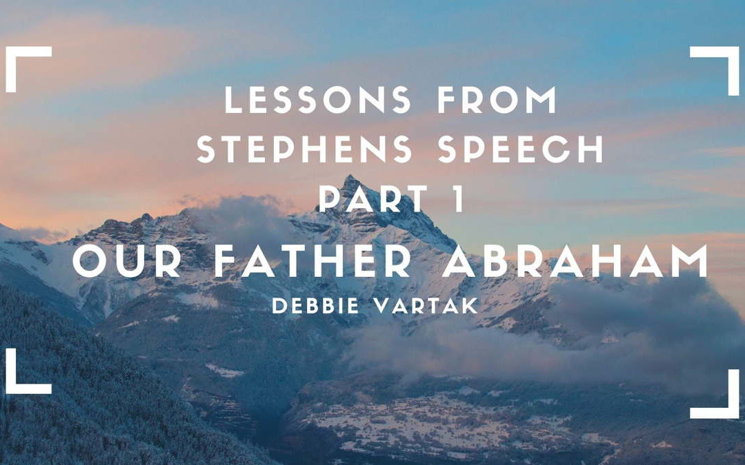 Lessons From Stephen’s Speech -Part 1 | Our Father Abraham