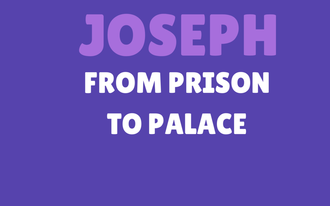 Joseph – From Prison To The Palace