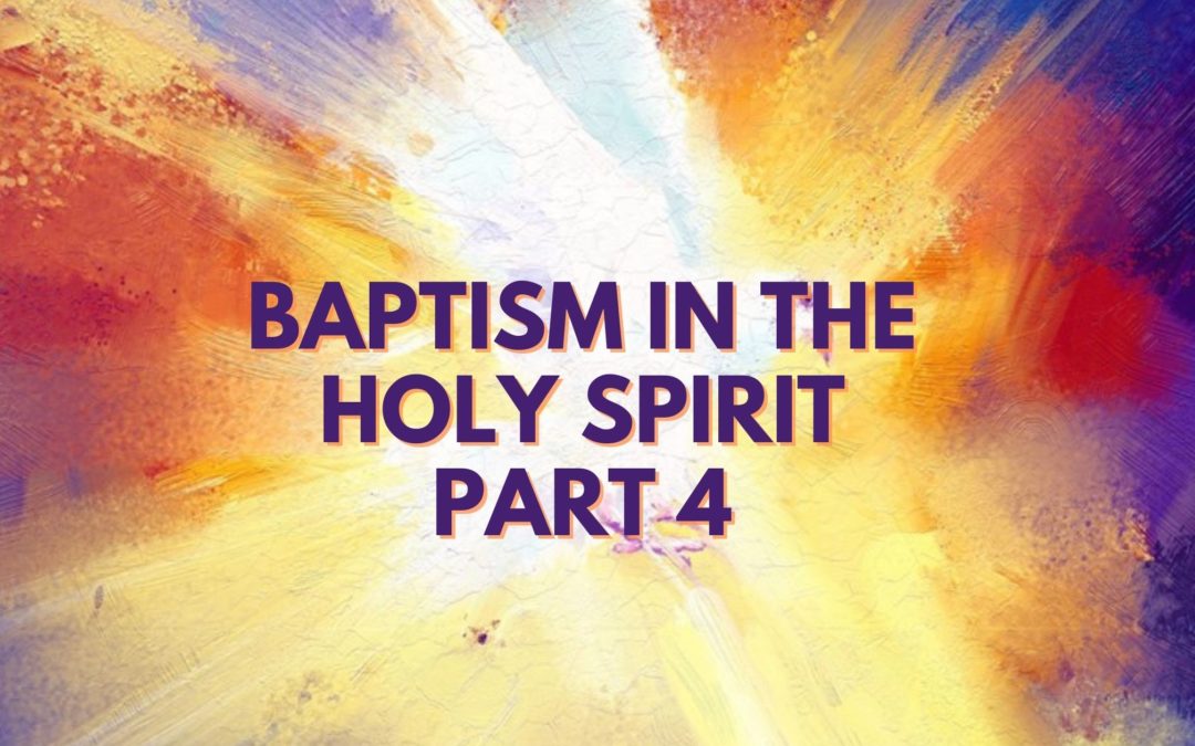 Baptism In The Holy Spirit – Part 4