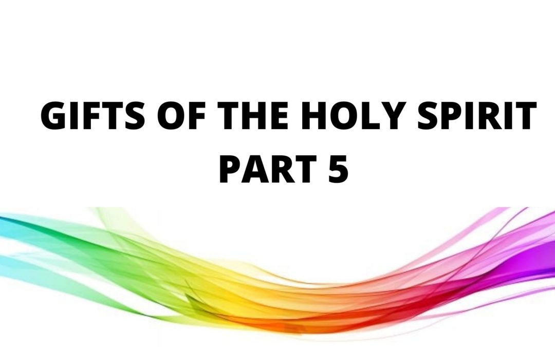 Gifts Of The Holy Spirit – Part 5