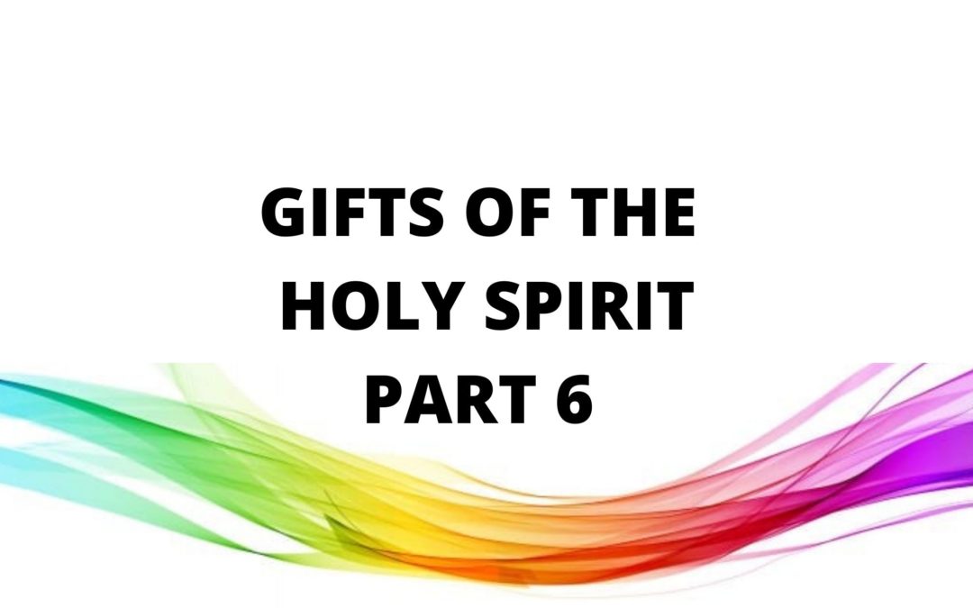 Gifts Of The Holy Spirit – Part 6