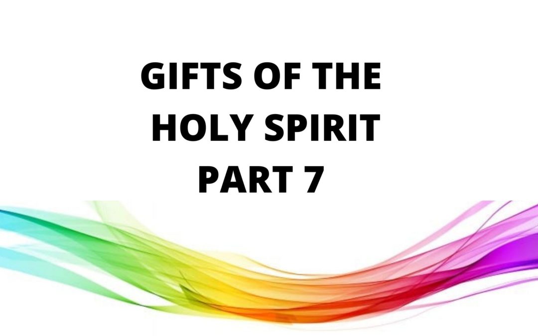 Gifts Of The Holy Spirit – Part 7