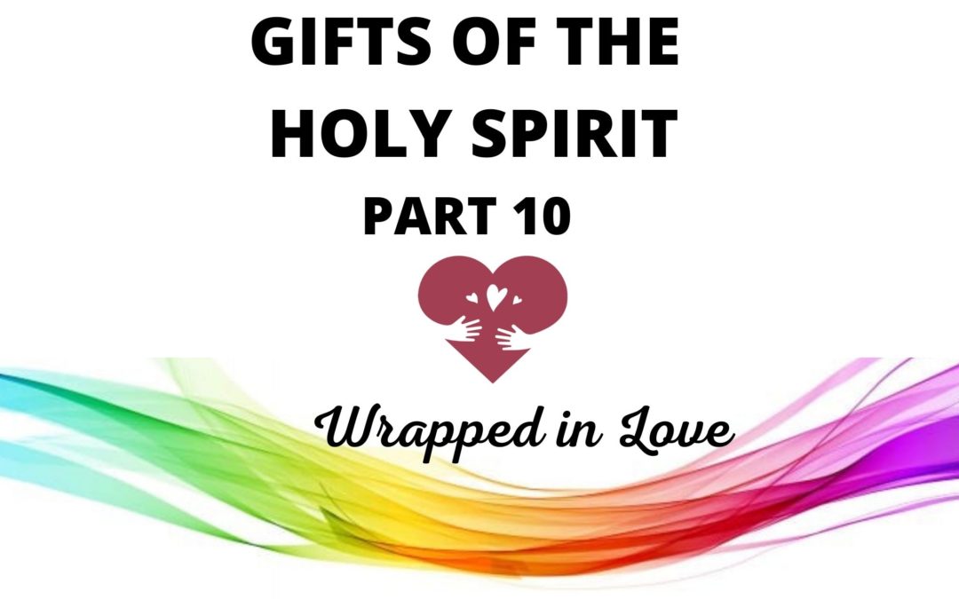 Gifts Of The Holy Spirit – Part 10