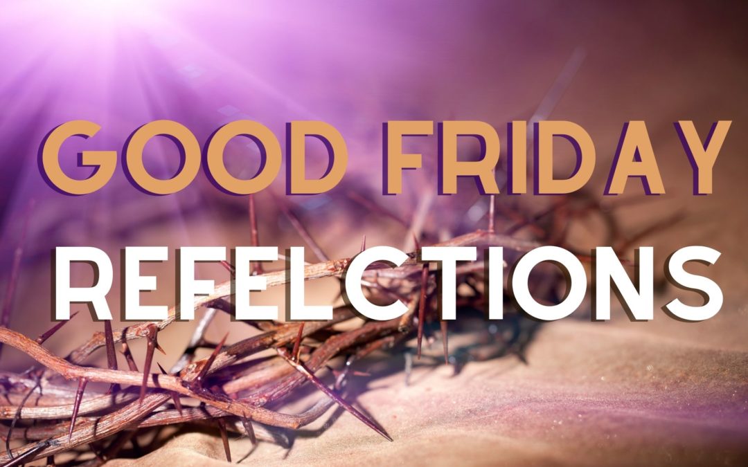 Good Friday Refelctions