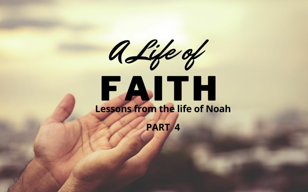 A Life of Faith – Lessons from the Life of Noah