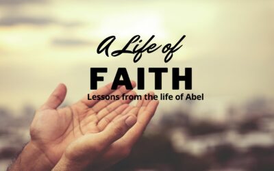 A Life of Faith – Lessons from the Life of Abel