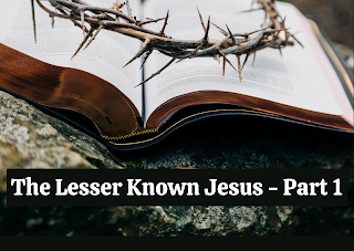 The Lesser Known Jesus – Part 1