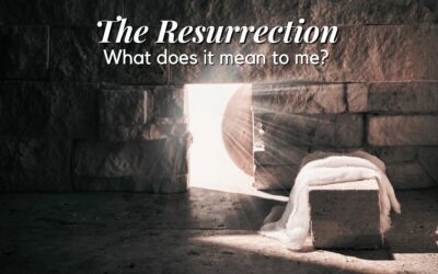 The Resurrection – What does it mean to me?