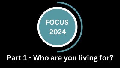 Focus 2024 – Part1 Who are you living for?