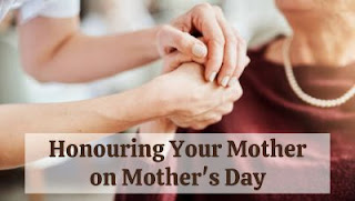 Honouring Your Mother on Mother’s Day